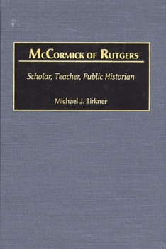 Hardcover McCormick of Rutgers: Scholar, Teacher, Public Historian Book