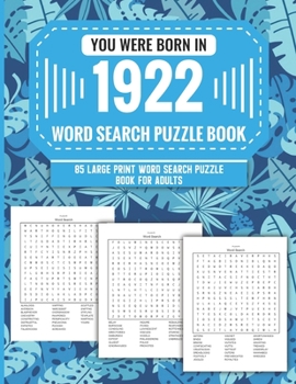 You Were Born In 1922: Word Search Puzzle Book For Adults: Large Print 85 Word Search Puzzles For Seniors And All Others Puzzle Fans With Solution To Enjoy Free Time (1500+ Random Words) Volume 3