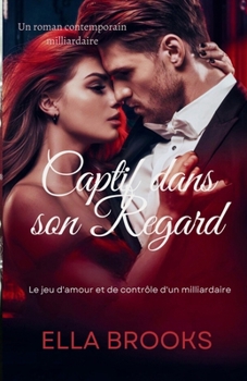 Paperback Captif Dans Son Regard: Le Jeu d'Amour et de Contrôle d'un Milliardaire [French] Book