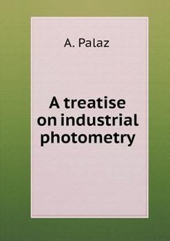 Paperback A treatise on industrial photometry Book