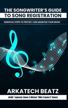 The Songwriter’s Guide to Song Registration: Essential Steps to Protect and Monetize Your Music B0CMK5GVHV Book Cover