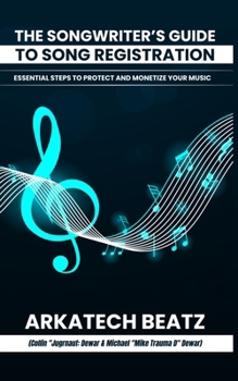 Paperback The Songwriter's Guide to Song Registration: Essential Steps to Protect and Monetize Your Music Book