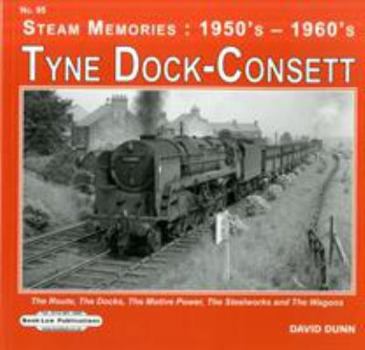 Paperback Tyne Dock -Consett: The Route,The Docks,The Motive Power Depot,The Steelworks etc (Steam Memories : 1950's-1960's) Book