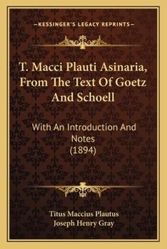 T. Macci Plauti Asinaria, From The Text Of Goetz And Schoell: With An Introduction And Notes