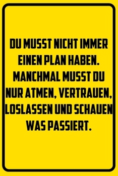 Du musst nicht immer einen Plan haben. Manchmal musst du nur atmen, vertrauen, loslassen und schauen was passiert.: Terminplaner 2020 mit lustigem ... Taschenkalender, Wo (German Edition)