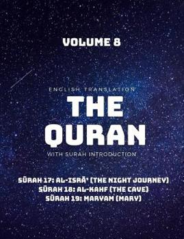 Paperback The Quran - English Translation with Surah Introduction - Volume 8: Surah 17: al-Isra' (The Night Journey); Surah 18: al-Kahf (The Cave); Surah 19: Ma Book