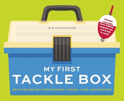 Hardcover My First Tackle Box (with Fishing Rod, Lures, Hooks, Line, and More!): Get Kids to Fall for Fishing, Hook, Line, and Sinker Book