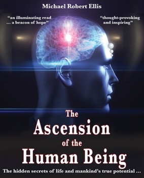 Paperback The Ascension of the Human Being: The hidden secrets of life and mankind's true potential... Book