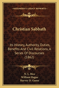 Paperback Christian Sabbath: Its History, Authority, Duties, Benefits And Civil Relations, A Series Of Discourses (1862) Book