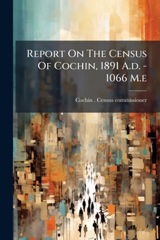 Paperback Report On The Census Of Cochin, 1891 A.d. - 1066 M.e Book