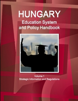 Paperback Hungary Education System and Policy Handbook Volume 1 Strategic Information and Regulations Book