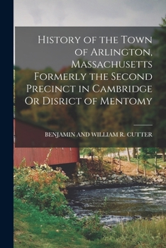 Paperback History of the Town of Arlington, Massachusetts Formerly the Second Precinct in Cambridge Or Disrict of Mentomy Book