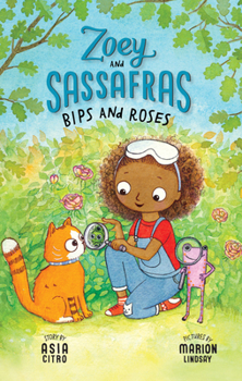 Bips and Roses: Zoey and Sassafras #8 - Book #8 of the Zoey and Sassafras