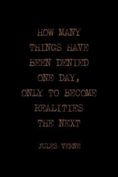 Paperback How Many Things Have Been Denied One Day, Only To Become Realities The Next: All Purpose 6x9 Blank Lined Notebook Journal Way Better Than A Card Trend Book