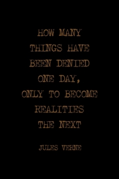 How Many Things Have Been Denied One Day, Only To Become Realities The Next: All Purpose 6x9 Blank Lined Notebook Journal Way Better Than A Card Trendy Unique Gift Solid Black Jules Verne