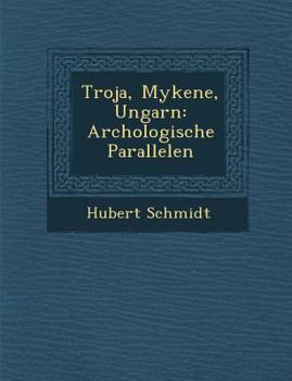 Paperback Troja, Mykene, Ungarn: Arch Ologische Parallelen [German] Book