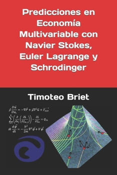 Paperback Predicciones en Economía Multivariable con Navier Stokes, Euler Lagrange y Schrodinger [Spanish] Book