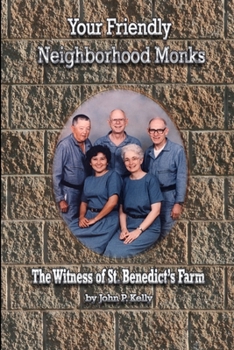 Paperback Your Friendly Neighborhood Monks: The Witness of St. Benedict's Farm Book