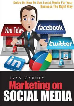 Paperback Marketing On Social Media: Guide On How To Use Social Media For Your Business The Right Way Book