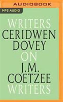 Ceridwen Dovey on J.M. Coetzee - Book #4 of the Writers on Writers