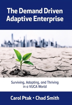 Paperback The Demand Driven Adaptive Enterprise: Surviving, Adapting, and Thriving in a Vuca World Book