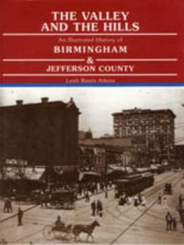 Hardcover The Valley and the Hills: An Illustrated History of Birmingham and Jefferson County Book