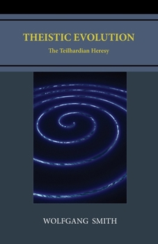 Theistic Evolution: The Teilhardian Heresy B0CM6TS3TS Book Cover