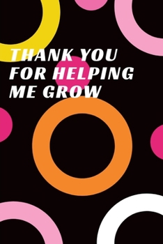 Thank You for Helping Me Grow : Journal - Pink Diary, Planner, Gratitude, Writing, Travel, Goal, Bullet Notebook - 6x9 120 Pages