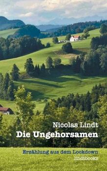 Paperback Die Ungehorsamen: Erzählung aus dem Lockdown [German] Book