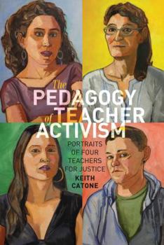 The Pedagogy of Teacher Activism: Portraits of Four Teachers for Justice - Book #11 of the Education and Struggle