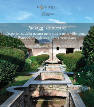 Paperback Paesaggi Domestici: L'Esperienza Della Natura Nelle Case E Nelle Ville Romane Pompei, Ercolano E l'Area Vesuviana [Italian] Book