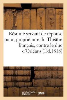 Paperback Résumé Servant de Réponse Pour M. Julien, Propriétaire Du Théâtre Français: Contre S. A. S. Monseigneur Le Duc d'Orléans [French] Book