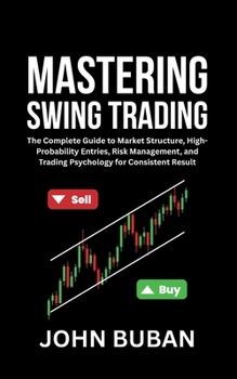 Paperback Mastering Swing Trading: The Complete Guide to Market Structure, High-Probability Entries, Risk Management, and Trading Psychology for Consistent Resu Book