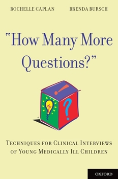 Paperback How Many More Questions?: Techniques for Clinical Interviews of Young Medically Ill Children Book