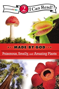 Poisonous, Smelly, and Amazing Plants: Level 2 - Book  of the I Can Read!/ Made by God