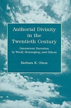 Hardcover Authorial Divinity in the Twentieth Century: Omniscient Narration in Woolf, Hemingway, and Others Book