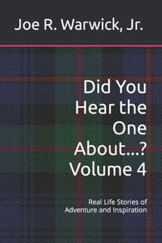 Did You Hear the One About...? Volume 4: Real Life Stories of Adventure and Inspiration