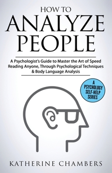 Paperback How to Analyze People: A Psychologist's Guide to Master the Art of Speed Reading Anyone, Through Psychological Techniques & Body Language Analysis Book