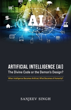 Paperback Artificial Intelligence [AI]The divine Code Or the Devil's Design?: When Intelligence Becomes Artificial, What Becomes of Humanity Book