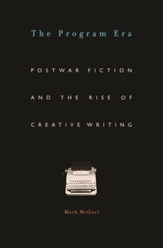Paperback Program Era: Postwar Fiction and the Rise of Creative Writing Book