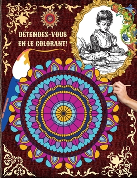 Paperback D?tendez-Vous En Le Colorant!: Un livre de coloriage pour adultes pr?sentant les plus beaux mandalas et les plus belles images pour soulager le stres [French] Book