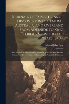 Paperback Journals of Expeditions of Discovery Into Central Australia, and Overland From Adelaide to King George's Sound, in the Years 1840-1: Sent by the Colon Book