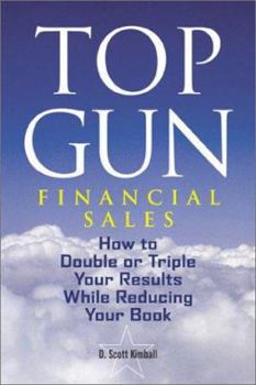 Hardcover Top Gun Financial Sales: How to Double or Triple Your Results While Reducing Your Book