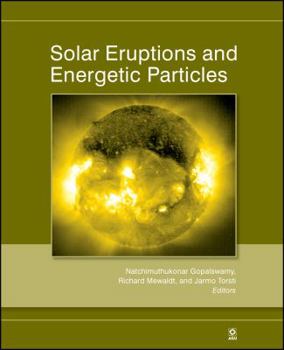 Solar Eruptions and Energetic Particles (Geophysical Monograph) - Book  of the Geophysical Monograph Series