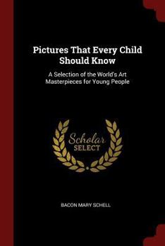 Pictures That Every Child Should Know: A Selection of the World's Art Masterpieces for Young People