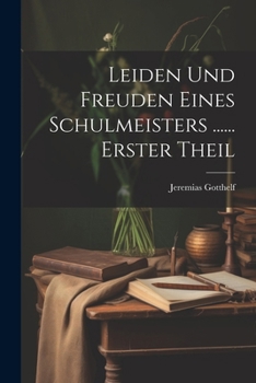 Paperback Leiden Und Freuden Eines Schulmeisters ...... Erster Theil [German] Book