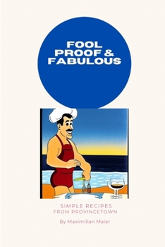 Paperback Fool Proof and Fabulous: Simple Recipes from Provincetown Book