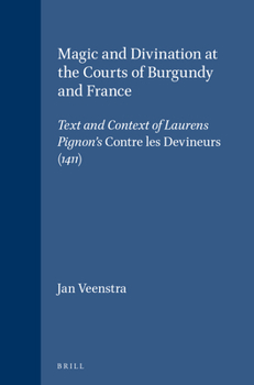 Hardcover Magic and Divination at the Courts of Burgundy and France: Text and Context of Laurens Pignon's Contre Les Devineurs (1411) Book