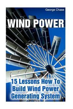 Paperback Wind Power: 15 Lessons How To Build Wind Power Generating System Book