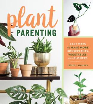 Paperback Plant Parenting: Easy Ways to Make More Houseplants, Vegetables, and Flowers Book